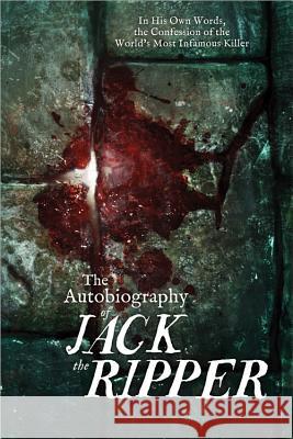 The Autobiography of Jack the Ripper James Carnac 9781402280580 Sourcebooks