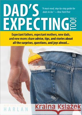 Dad's Expecting Too: Expectant Fathers, Expectant Mothers, New Dads and New Moms Share Advice, Tips and Stories about All the Surprises, Qu Harlan Cohen 9781402280641