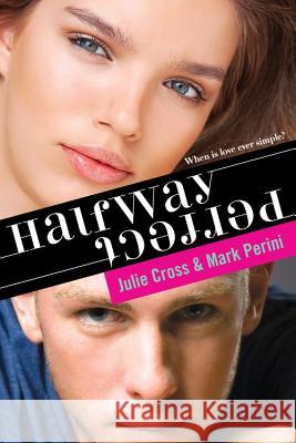 Halfway Perfect Mark Perini Julie Cross 9781402297199 Sourcebooks Fire