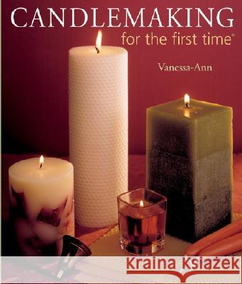 Candlemaking for the First Time(r) Vanessa-Ann                              Collection Vanessa-Ann 9781402713521 Chapelle