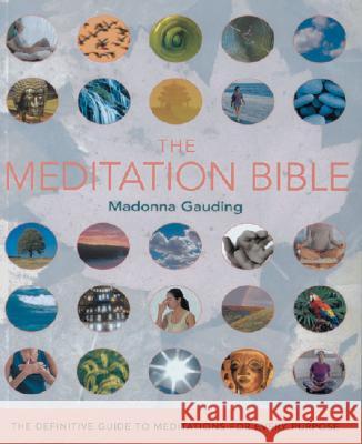 The Meditation Bible: The Definitive Guide to Meditations for Every Purpose Volume 5 Gauding, Madonna 9781402728433 Sterling Publishing