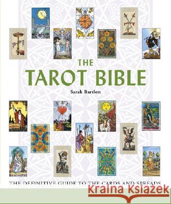 The Tarot Bible: The Definitive Guide to the Cards and Spreads Volume 7 Bartlett, Sarah 9781402738388