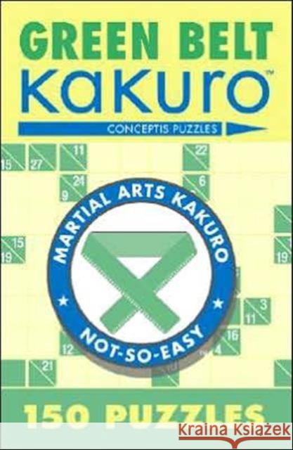 Green Belt Kakuro: 150 Puzzles Conceptis Puzzles 9781402739347 Union Square & Co.