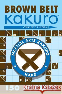 Brown Belt Kakuro: 150 Puzzles Conceptis Puzzles 9781402739354 Union Square & Co.