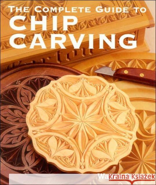 The Complete Guide to Chip Carving Wayne Barton 9781402741289