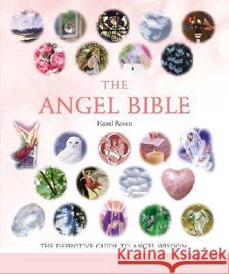 The Angel Bible: The Definitive Guide to Angel Wisdom Volume 8 Raven, Hazel 9781402741906 Sterling Publishing