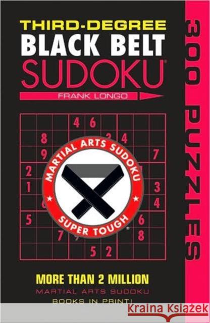 Third-Degree Black Belt Sudoku® Frank Longo 9781402746499