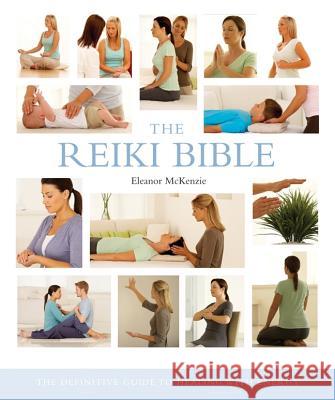 The Reiki Bible: The Definitive Guide to Healing with Energy Volume 17 McKenzie, Eleanor 9781402770036 Sterling