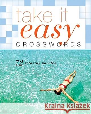 Take It Easy Crosswords: 72 Relaxing Puzzles Mel Rosen 9781402774041
