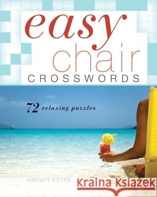 Easy Chair Crosswords: 72 Relaxing Puzzles Harvey Estes 9781402774157 Puzzlewright