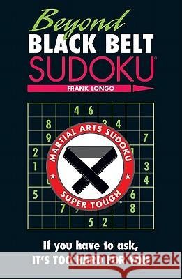 Beyond Black Belt Sudoku Frank Longo 9781402780707 Puzzlewright
