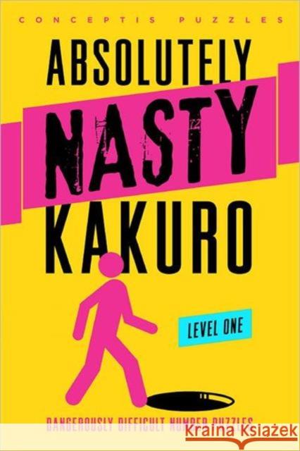 Absolutely Nasty® Kakuro Level One Conceptis Puzzles 9781402799891 Puzzlewright