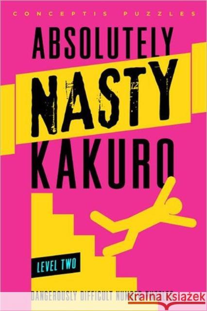 Absolutely Nasty® Kakuro Level Two Conceptis Puzzles 9781402799907 Puzzlewright