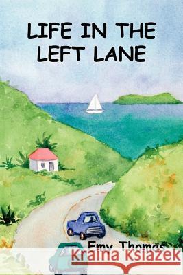 Life in the Left Lane Emy Thomas 9781403300126 Authorhouse