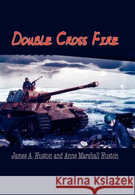 Double Cross Fire Anne Marshall Huston James A. Huston 9781403300324 Authorhouse