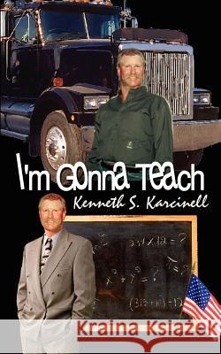 I'm Gonna Teach Kenneth S. Karcinell 9781403300614 Authorhouse