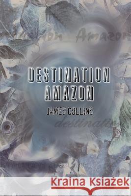 Destination Amazon James Collins 9781403300782