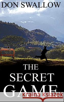 The Secret Game Donald Swallow 9781403300881 Authorhouse