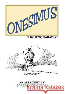 Onesimus: Flight to Paradise Kennedy, Joseph 9781403301086 Authorhouse