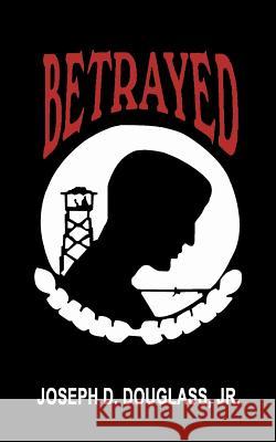 Betrayed Jr. Joseph D. Douglass 9781403301314 Authorhouse