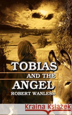 Tobias and the Angel Robert Wanless 9781403301369