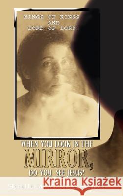 When You Look in the Mirror, Do You See Jesus? Estella M. McGhee-Siehoff 9781403302403 Authorhouse