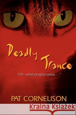 Deadly Trance: Oh, what tangled webs. . . Cornelison, Pat 9781403302786