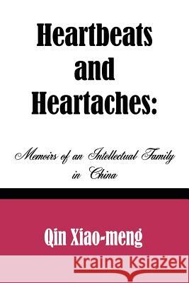 Heartbeats and Heartaches: Memoirs of an Intellectual Family in China Xiao-Meng, Qin 9781403303257