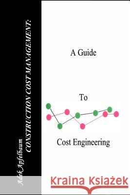 Construction Cost Management: A Guide to Cost Engineering Apfelbaum, Adek 9781403303271