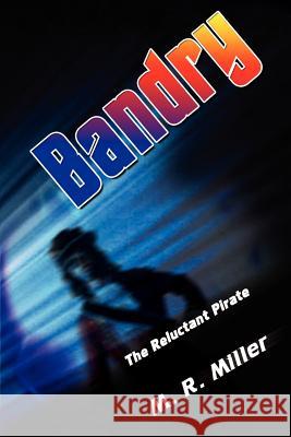 Bandry: The Reluctant Pirate Miller, M. R. 9781403303684 Authorhouse