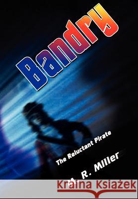 Bandry: The Reluctant Pirate Miller, M. R. 9781403303691 Authorhouse