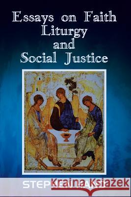 Essays on Faith, Liturgy, and Social Justice Stephen Hand 9781403303875