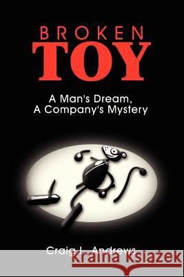 Broken Toy: A Man's Dream, A Company's Mystery Andrews, Craig L. 9781403303912