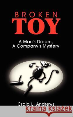 Broken Toy: A Man's Dream, A Company's Mystery Andrews, Craig L. 9781403303929