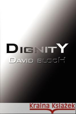 Dignity David Bloch 9781403303950 Authorhouse