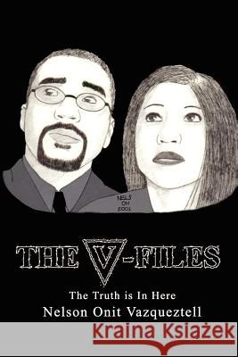 The V-Files: The Truth is In Here Vazqueztell, Nelson Onit 9781403303974 Authorhouse