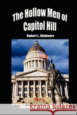 The Hollow Men of Capitol Hill Robert L. Skidmore 9781403304957