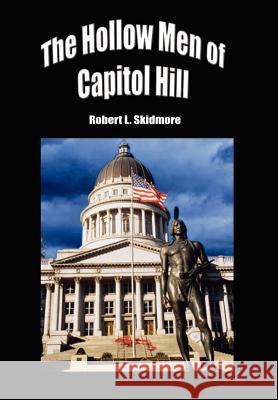 The Hollow Men of Capitol Hill Robert L. Skidmore 9781403304964