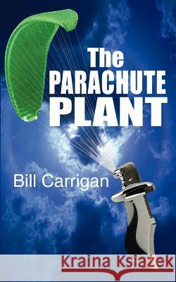 The Parachute Plant Bill Carrigan 9781403305688