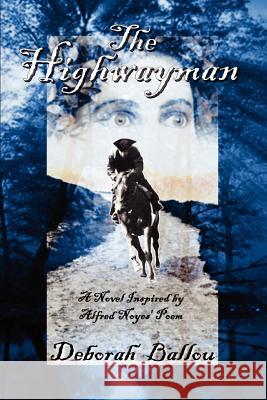 The Highwayman: A Novel Inspired by Ballou, Deborah 9781403305930 Authorhouse