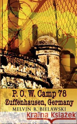 P.O.W. Camp 78 Zuffenhausen, Germany Melvin R. Bielawski 9781403306319 Authorhouse