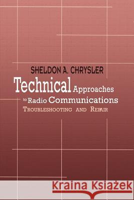 Technical Approaches to Radio Communications: Troubleshooting and Repair Chrysler, Sheldon A. 9781403306616 Authorhouse