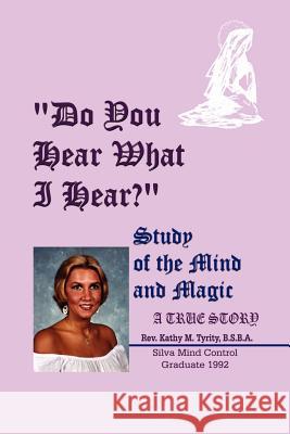 Do You Hear What I Hear?: Study of the Mind and Magic Tyrity, B. S. B. a. Kathy M. 9781403306814 Authorhouse