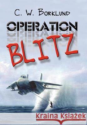 Operation Blitz C. W. Borklund 9781403307408 Authorhouse