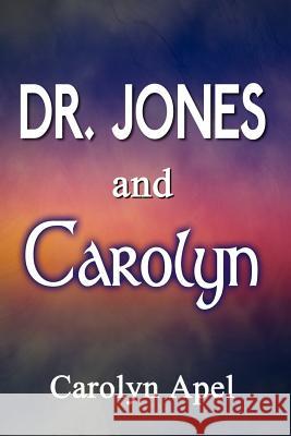 Dr. Jones and Carolyn Carolyn Apel 9781403307743 Authorhouse