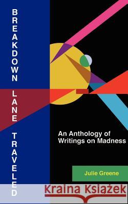 Breakdown Lane, Traveled: An Anthology of Writings on Madness Greene, Julie 9781403307781 Authorhouse