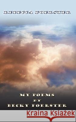 My Poems by Becky Foerster Rebecca Foerster 9781403308481