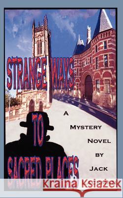 Strange Ways to Sacred Places: A Mystery Lackman, Jack 9781403308962 Authorhouse