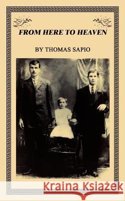 From Here to Heaven Thomas Sapio 9781403309259 Authorhouse