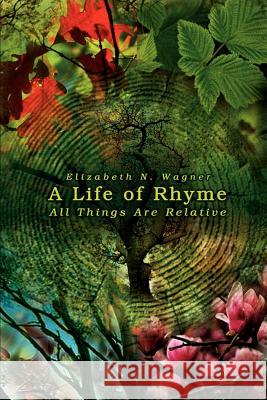 A Life of Rhyme: All Things Are Relative Wagner, Elizabeth N. 9781403309273